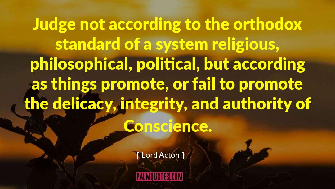 Lord Acton Quotes: Judge not according to the