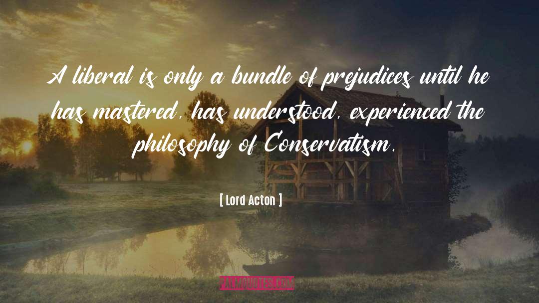 Lord Acton Quotes: A liberal is only a