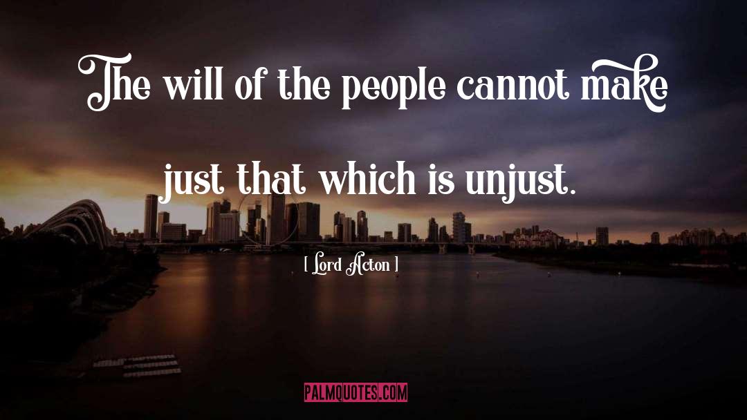 Lord Acton Quotes: The will of the people