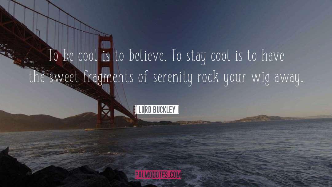 Lord Buckley Quotes: To be cool is to