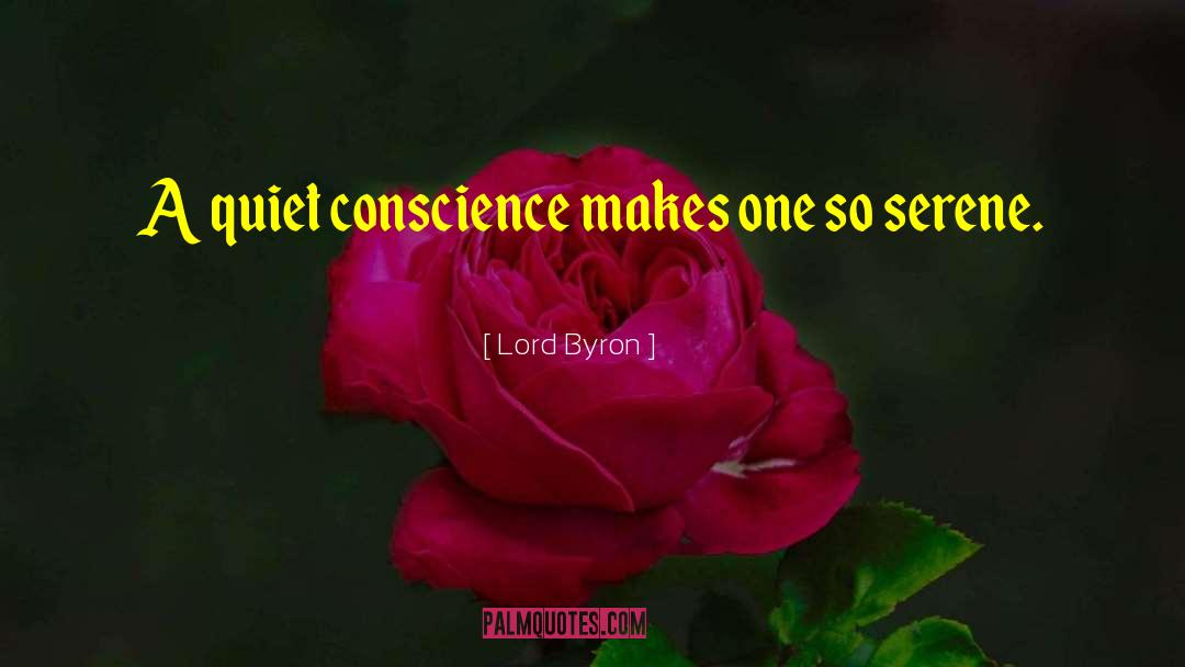 Lord Byron Quotes: A quiet conscience makes one