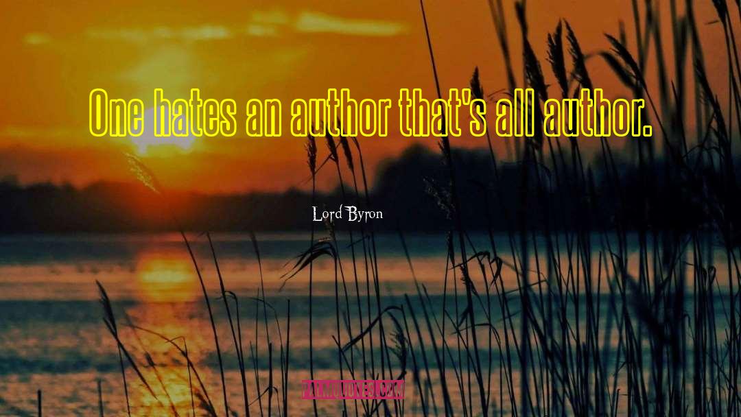 Lord Byron Quotes: One hates an author that's