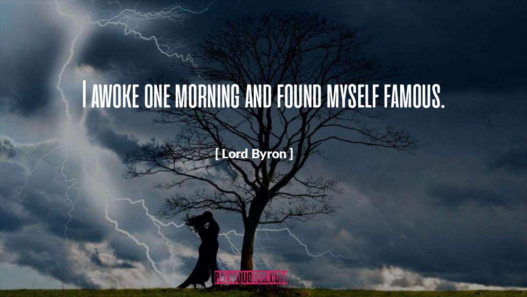 Lord Byron Quotes: I awoke one morning and