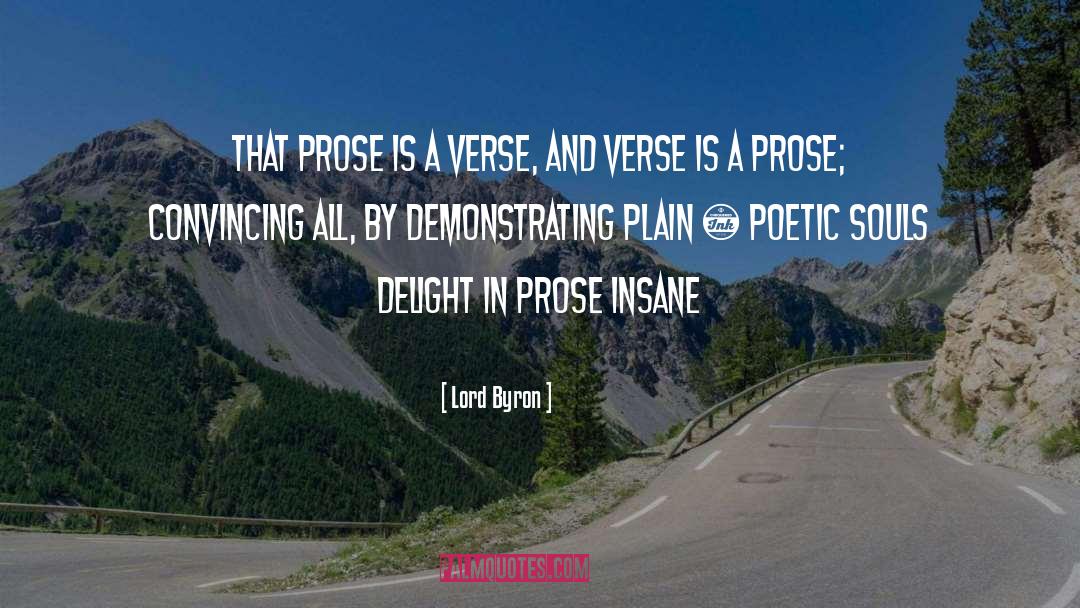 Lord Byron Quotes: That prose is a verse,