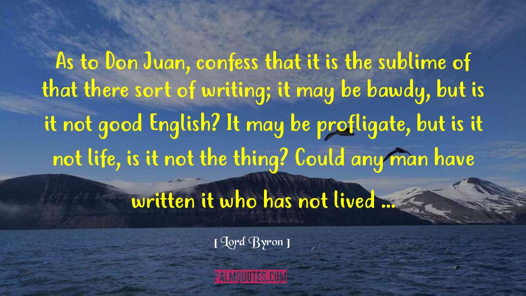 Lord Byron Quotes: As to Don Juan, confess