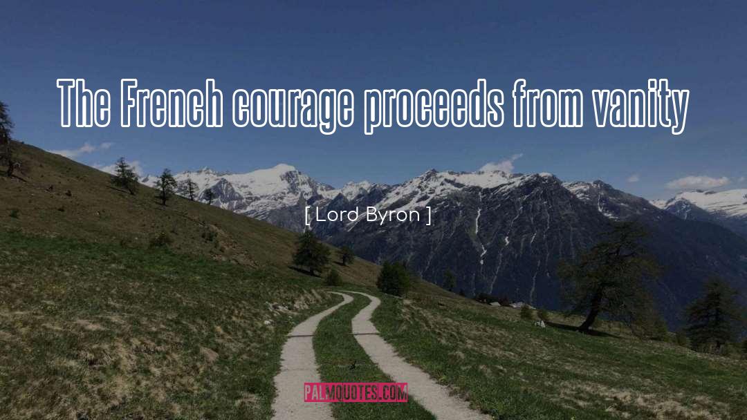 Lord Byron Quotes: The French courage proceeds from