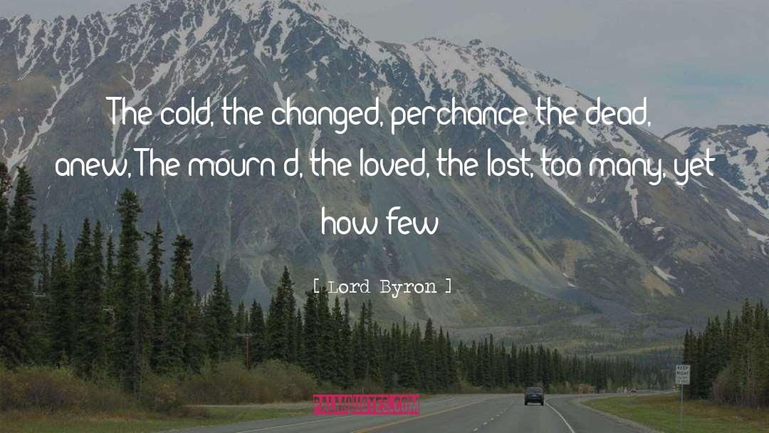 Lord Byron Quotes: The cold, the changed, perchance