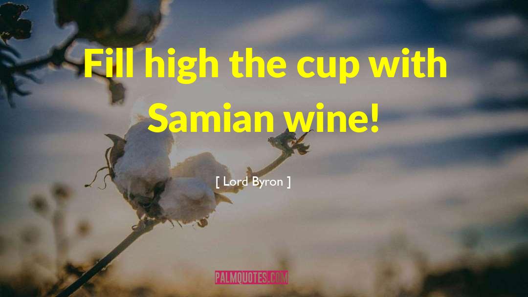 Lord Byron Quotes: Fill high the cup with