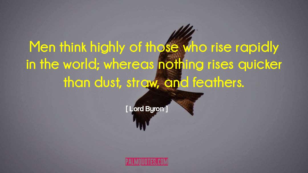 Lord Byron Quotes: Men think highly of those