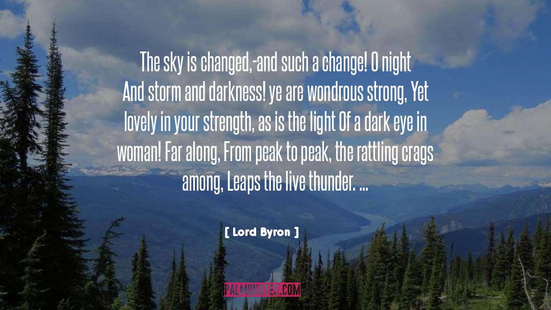 Lord Byron Quotes: The sky is changed,-and such