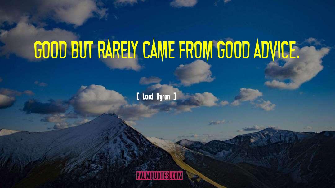 Lord Byron Quotes: Good but rarely came from