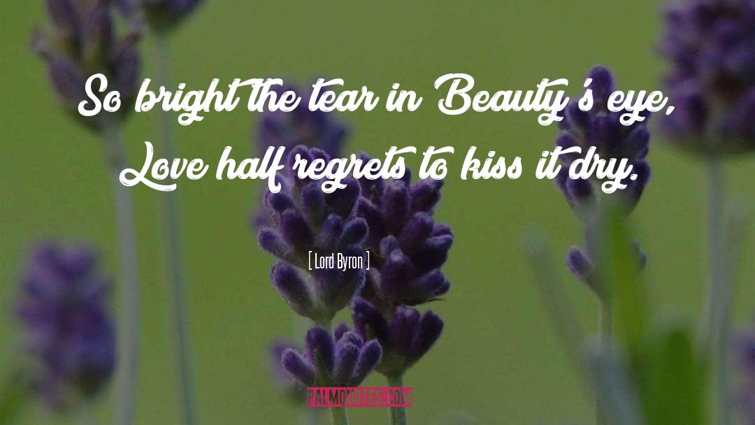 Lord Byron Quotes: So bright the tear in