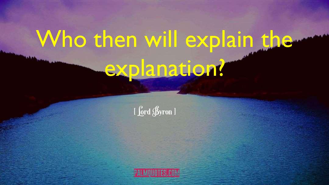 Lord Byron Quotes: Who then will explain the