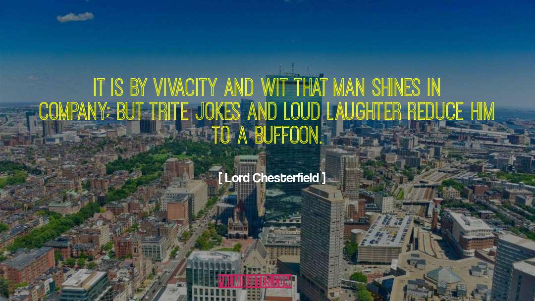 Lord Chesterfield Quotes: It is by vivacity and