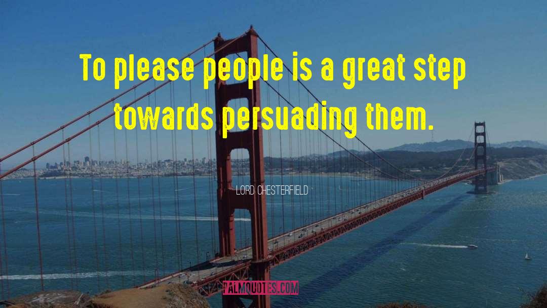 Lord Chesterfield Quotes: To please people is a
