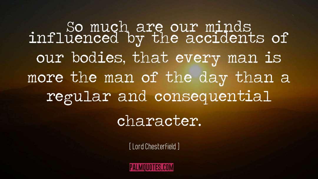 Lord Chesterfield Quotes: So much are our minds