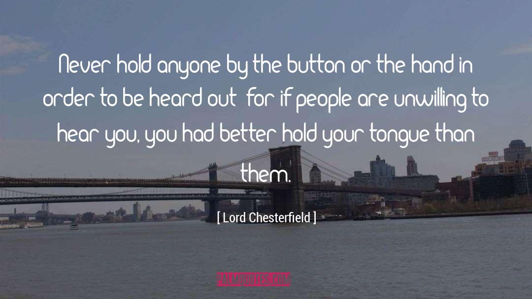 Lord Chesterfield Quotes: Never hold anyone by the