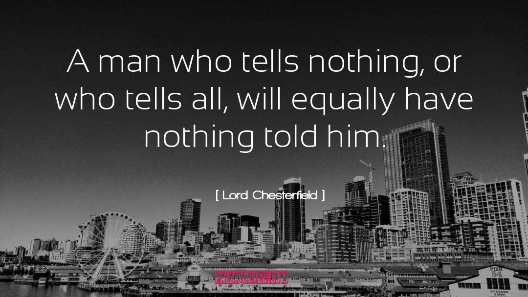 Lord Chesterfield Quotes: A man who tells nothing,