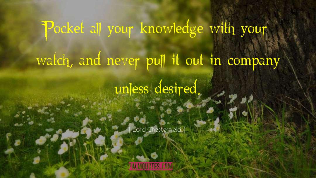 Lord Chesterfield Quotes: Pocket all your knowledge with