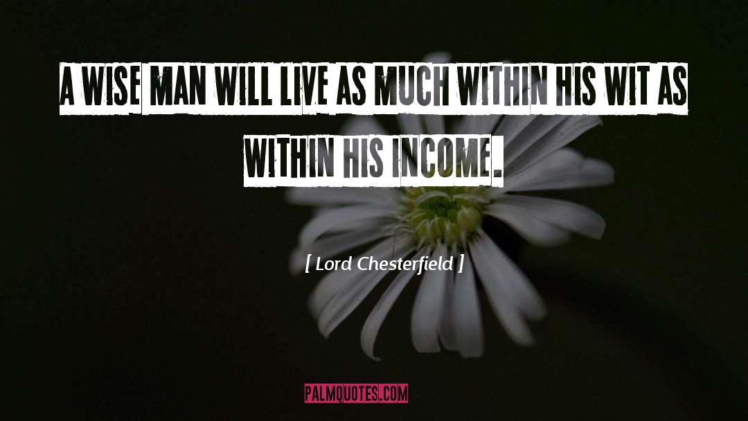 Lord Chesterfield Quotes: A wise man will live