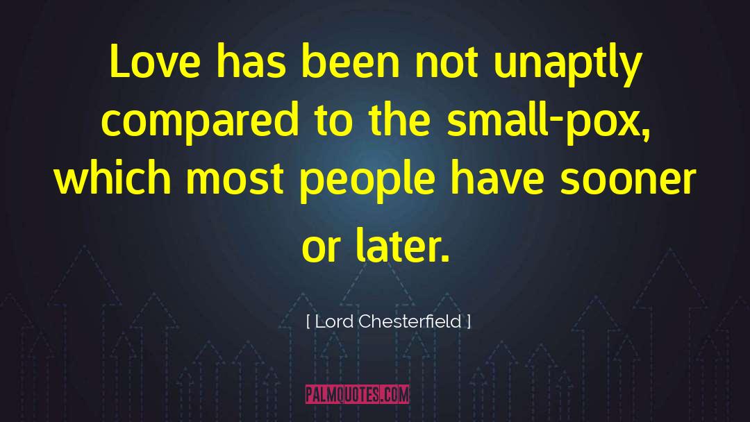 Lord Chesterfield Quotes: Love has been not unaptly
