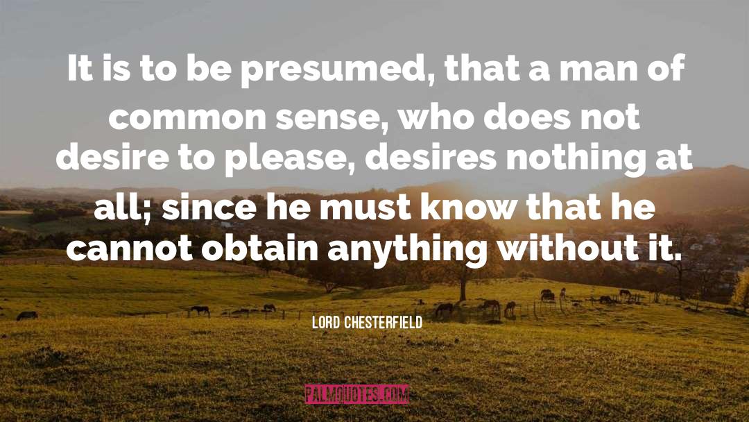 Lord Chesterfield Quotes: It is to be presumed,