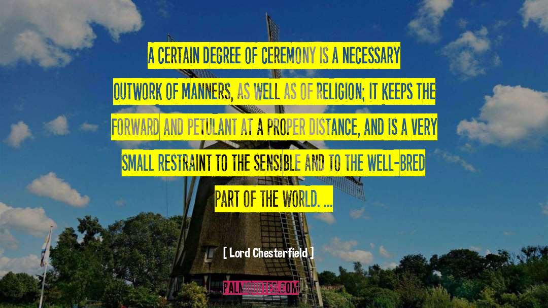 Lord Chesterfield Quotes: A certain degree of ceremony