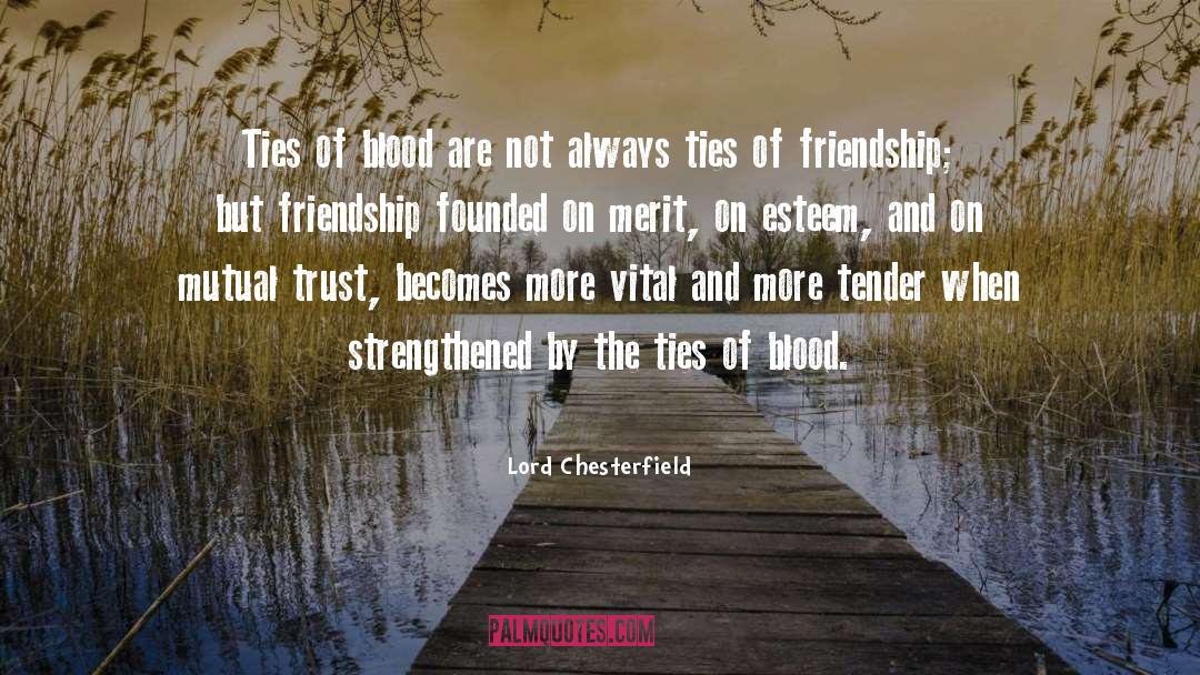 Lord Chesterfield Quotes: Ties of blood are not