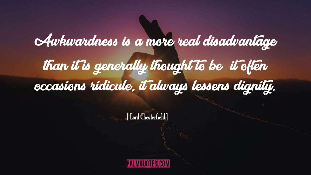 Lord Chesterfield Quotes: Awkwardness is a more real