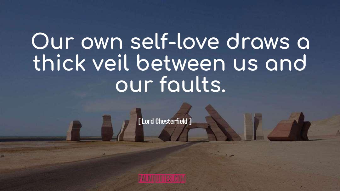 Lord Chesterfield Quotes: Our own self-love draws a