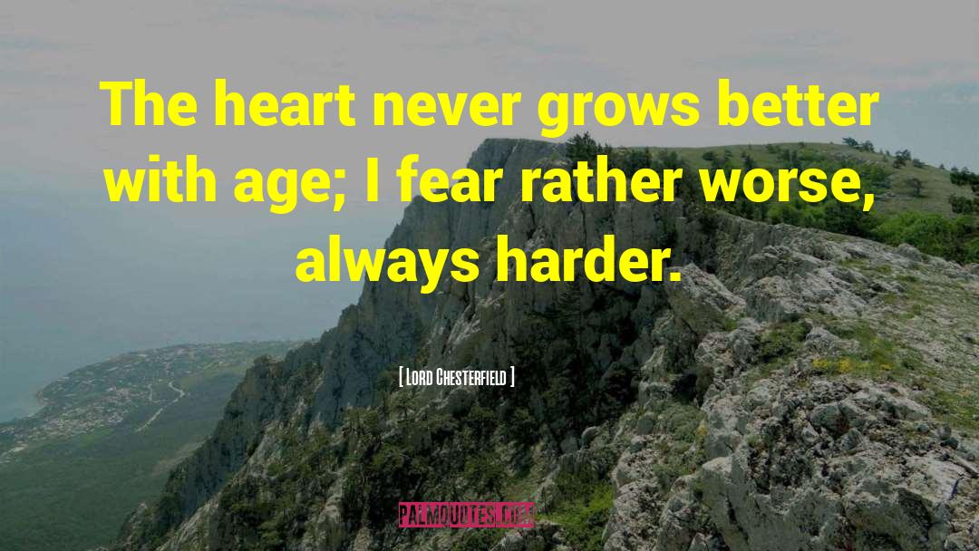 Lord Chesterfield Quotes: The heart never grows better