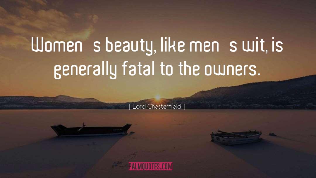 Lord Chesterfield Quotes: Women's beauty, like men's wit,