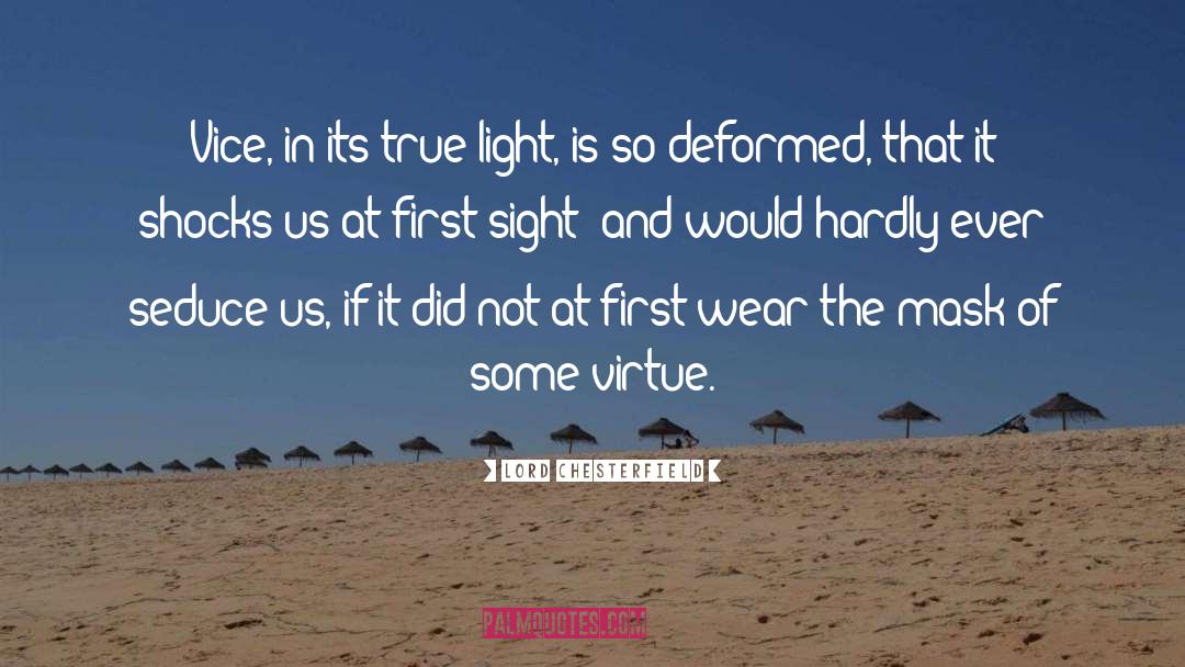 Lord Chesterfield Quotes: Vice, in its true light,