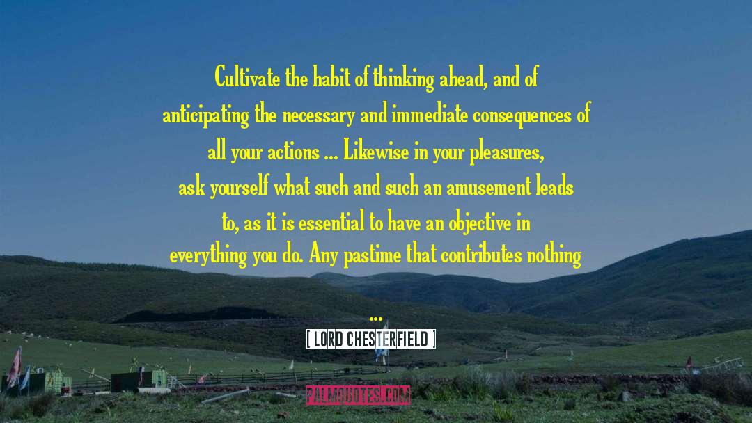 Lord Chesterfield Quotes: Cultivate the habit of thinking