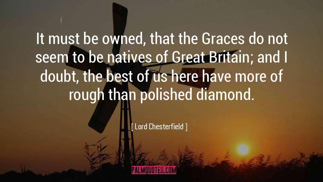 Lord Chesterfield Quotes: It must be owned, that