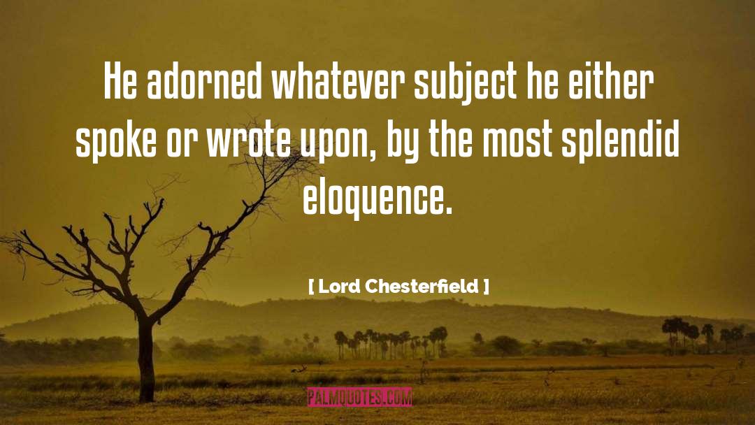 Lord Chesterfield Quotes: He adorned whatever subject he