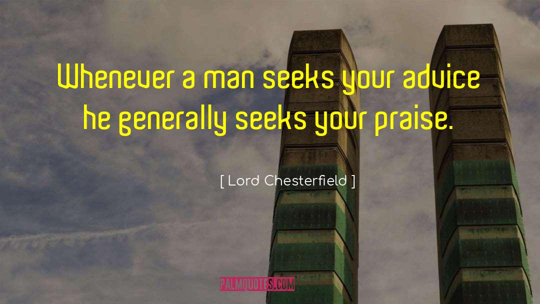 Lord Chesterfield Quotes: Whenever a man seeks your
