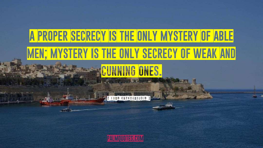 Lord Chesterfield Quotes: A proper secrecy is the