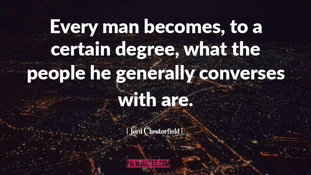 Lord Chesterfield Quotes: Every man becomes, to a