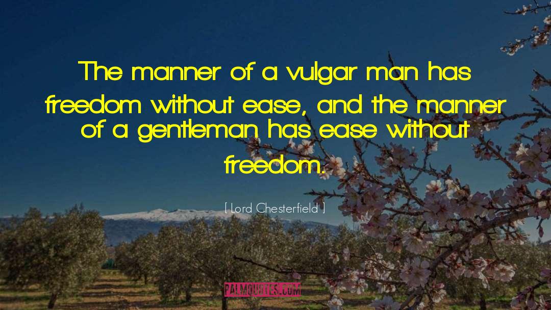 Lord Chesterfield Quotes: The manner of a vulgar