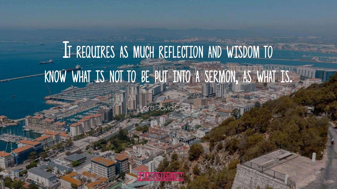 Lord David Cecil Quotes: It requires as much reflection