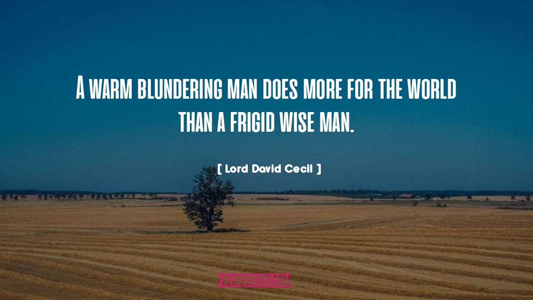 Lord David Cecil Quotes: A warm blundering man does