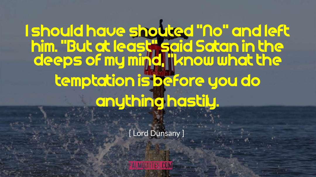 Lord Dunsany Quotes: I should have shouted 