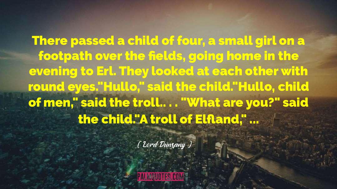 Lord Dunsany Quotes: There passed a child of