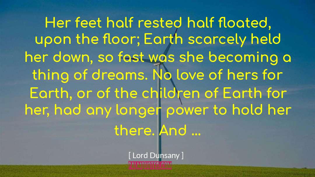 Lord Dunsany Quotes: Her feet half rested half