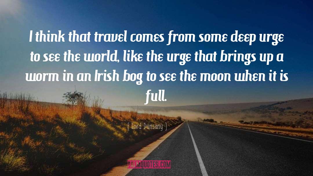 Lord Dunsany Quotes: I think that travel comes