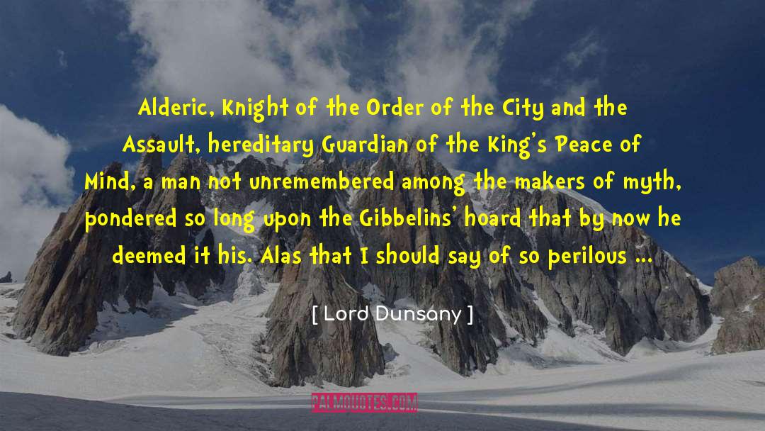 Lord Dunsany Quotes: Alderic, Knight of the Order