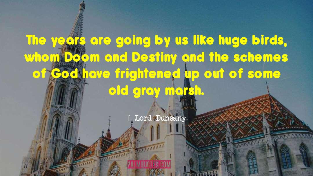 Lord Dunsany Quotes: The years are going by