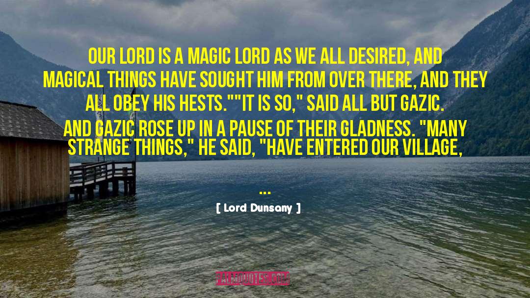 Lord Dunsany Quotes: Our lord is a magic