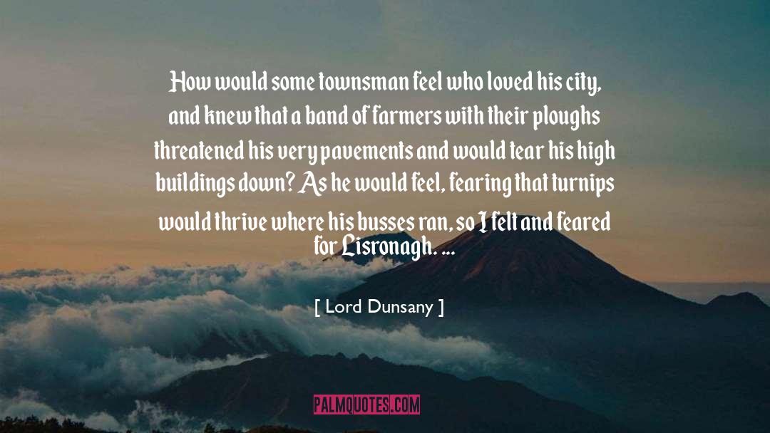 Lord Dunsany Quotes: How would some townsman feel